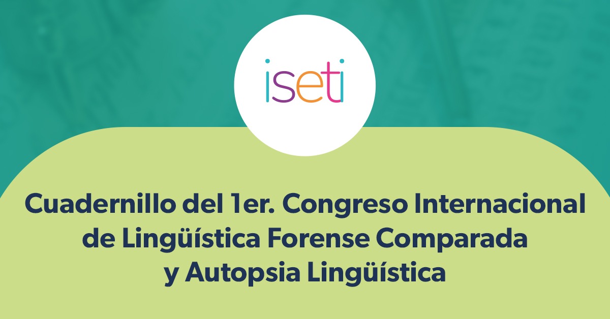 Cuadernillo del 1er. Congreso Internacional de Lingüística Forense Comparada y Autopsia Lingüística de ISETI
